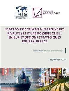 Couverture du rapport "Le détroit de Taïwan à l’épreuve des rivalités et d’une possible crise : enjeux et options stratégiques pour la France " (Image Site de IRIS)