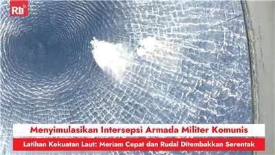 Menyimulasikan Intersepsi Armada Militer Komunis, Latihan Kekuatan Laut: Meriam Cepat dan Rudal Ditembakkan Serentak (RtiSI)