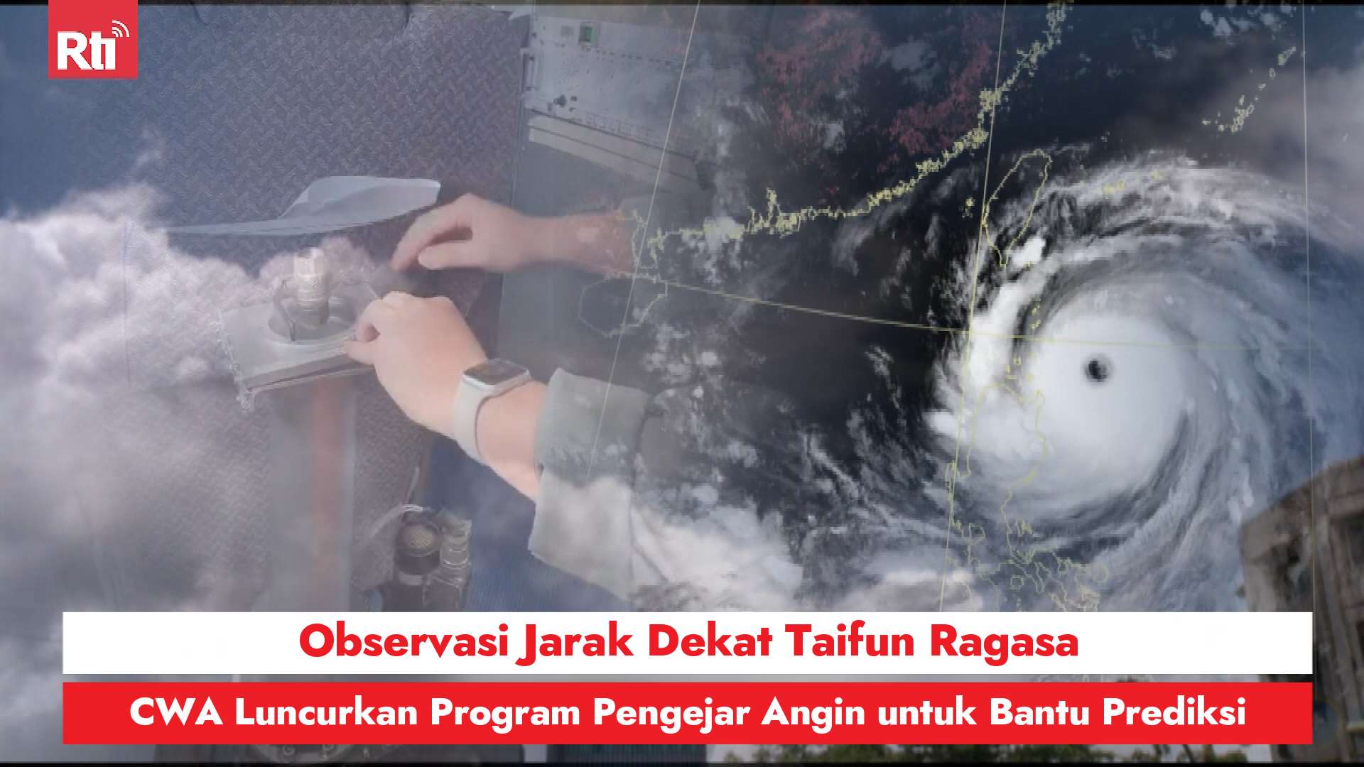 Observasi Jarak Dekat Taifun Ragasa, CWA Luncurkan Program Pengejar Angin untuk Bantu Prediksi 圖:RtiSI