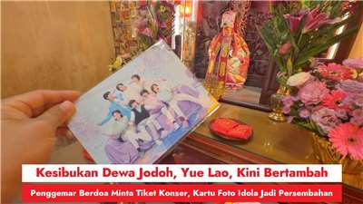 Kesibukan Dewa Jodoh, Yue Lao, Kini Bertambah, Penggemar Berdoa Minta Tiket Konser, Kartu Foto Idola Jadi Persembahan (RtiSI)