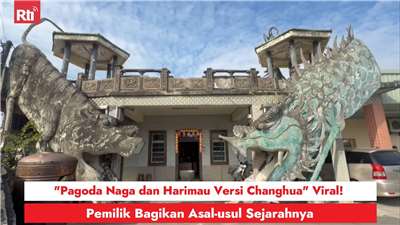 "Pagoda Naga dan Harimau Versi Changhua" Viral!Pemilik Bagikan Asal-usul Sejarahnya (RtiSI)