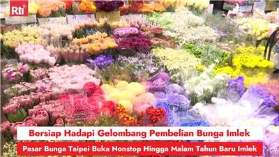 Bersiap Hadapi Gelombang Pembelian Bunga Imlek, Pasar Bunga Taipei Buka Nonstop Hingga Malam Tahun Baru Imlek (RtiSI)