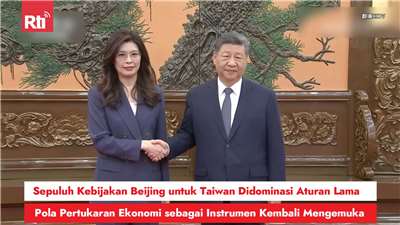 Sepuluh Kebijakan Beijing untuk Taiwan Didominasi Aturan Lama, Pola Pertukaran Ekonomi sebagai Instrumen Kembali Mengemuka (RtiSI)