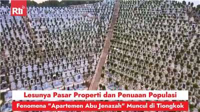 Lesunya Pasar Properti dan Penuaan Populasi, Fenomena "Apartemen Abu Jenazah" Muncul di Tiongkok (RtiSI)