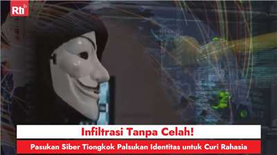 Infiltrasi Tanpa Celah! Pasukan Siber Tiongkok Palsukan Identitas untuk Curi Rahasia (RtiSI)