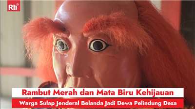 Rambut Merah dan Mata Biru Kehijauan, Warga Sulap Jenderal Belanda Jadi Dewa Pelindung Desa (RtiSI)