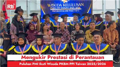 Mengukir Prestasi di Perantauan, Puluhan PMI Ikuti Wisuda PKBM PPI Taiwan 2025/2026 (RtiSI)