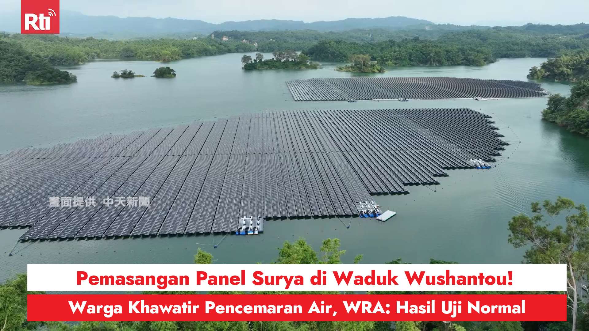 Pemasangan Panel Surya di Waduk Wushantou! Warga Khawatir Pencemaran Air, WRA: Hasil Uji Normal (Rti)