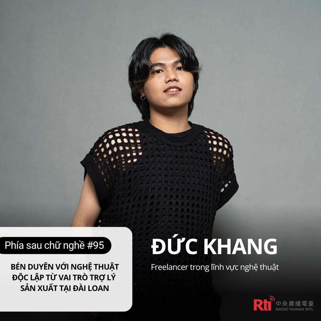 [Phía sau chữ nghề - Tập 95] Đức Khang: Bén duyên với nghệ thuật độc lập từ vai trò trợ lý sản xuất tại Đài Loan