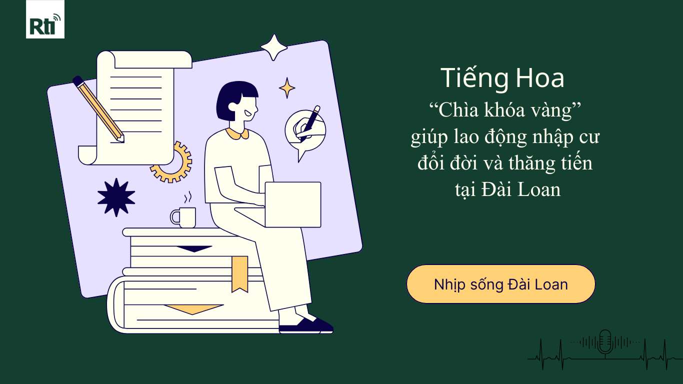 Tiếng Hoa - “Chìa khóa vàng” giúp lao động nhập cư đổi đời và thăng tiến tại Đài Loan