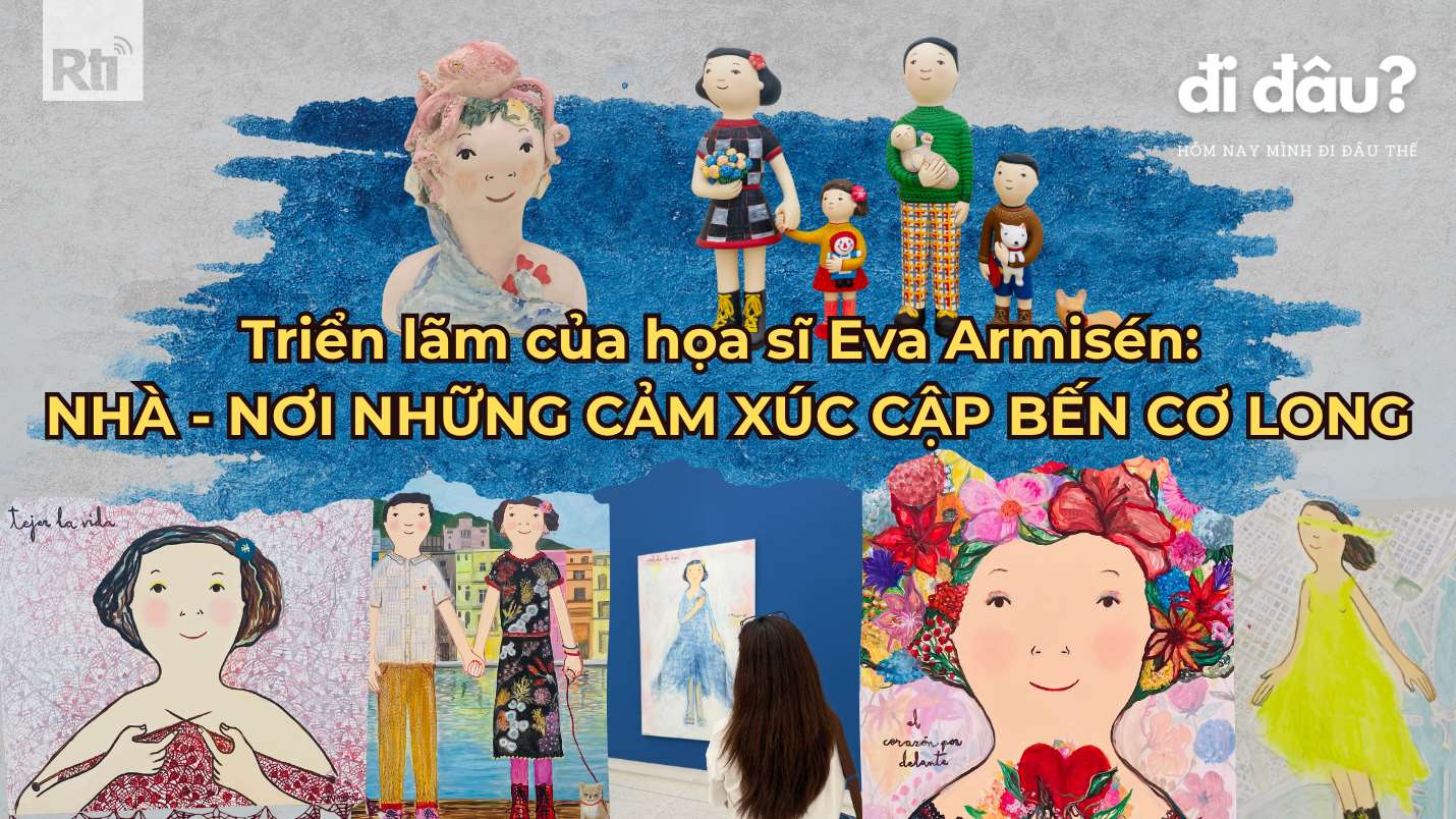 Triển lãm của họa sĩ Eva Armisén: “Nhà - Nơi những cảm xúc cập bến Cơ Long”