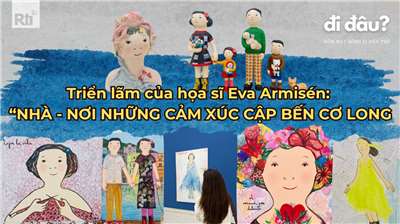 Triển lãm của họa sĩ Eva Armisén: “Nhà - Nơi những cảm xúc cập bến Cơ Long”